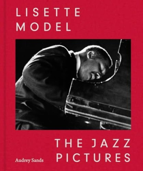 Eakins Press,N.Y. Lisette Model: The Jazz Pictures - Sands, Audrey