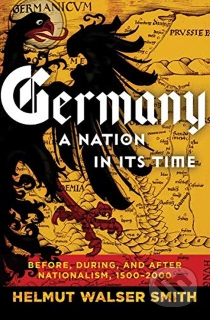 Germany: A Nation in its Time (Before, During, and After Nationalism, 1500-2000) - kniha z kategorie Historie
