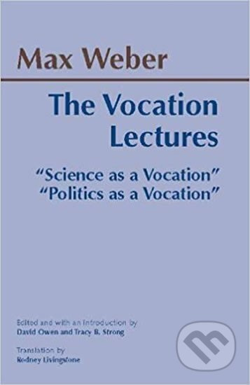 The Vocation Lectures : Scienc - Max Weber, Tracy B. Strong, David Owen