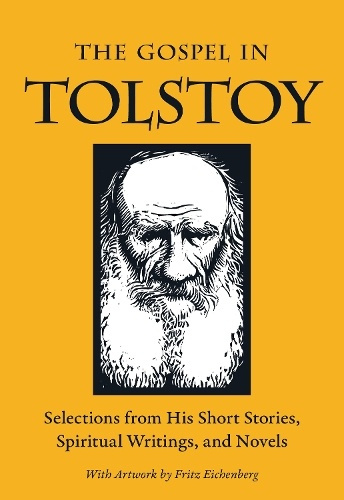 Gospel in Tolstoy, Selections from His Short Stories, Spiritual Writings a Novels Plough Publishing House