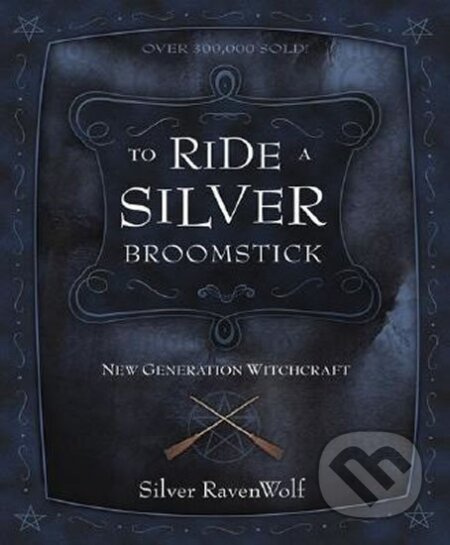 To Ride a Silver Broomstick - New Generation Witchcraft