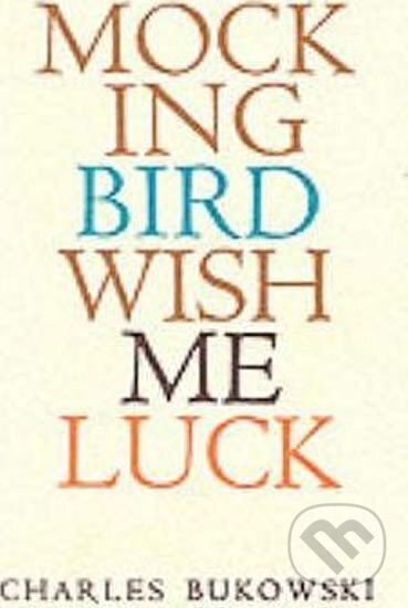 Mockingbird Wish Me Luck - Charles Bukowski