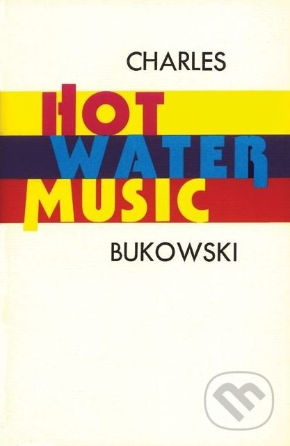 Hot Water Music - Charles Bukowski - kniha z kategorie Beletrie