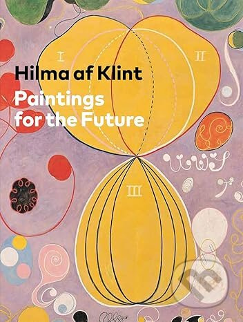 Hilma af Klint: Paintings for the Future - Tracey Bashkoff (editor) - kniha z kategorie Malířství a sochařství