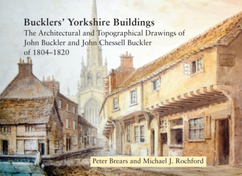Wakefield Historical Publications Bucklers' Yorkshire Buildings - Brears, Peter a Rochford, Michael J.