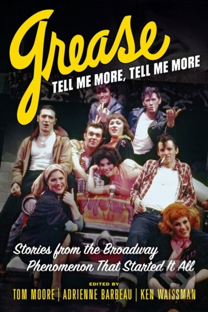 Grease, Tell Me More, Tell Me More (Stories from the Broadway Phenomenon That Started It All) - kniha z kategorie Historie