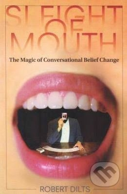 Sleight of Mouth (The Magic of Conversational Belief Change) - kniha z kategorie Psychologie