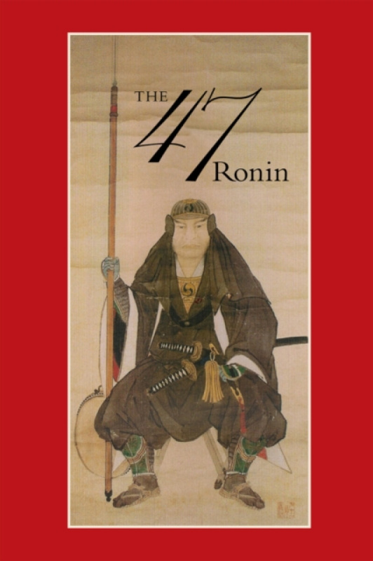 47: The True Story of the Vendetta of the 47 Ronin from AkÃ´ - Thomas Harper