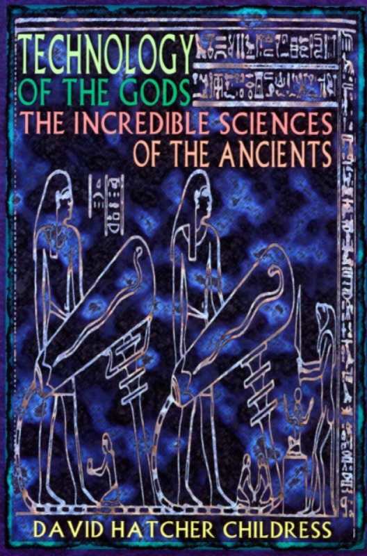 Technology of the Gods - David Hatcher Childress