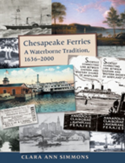 Maryland Historical Society Chesapeake Ferries - A Waterborne Tradition, 1636-2000 - Simmons, CA