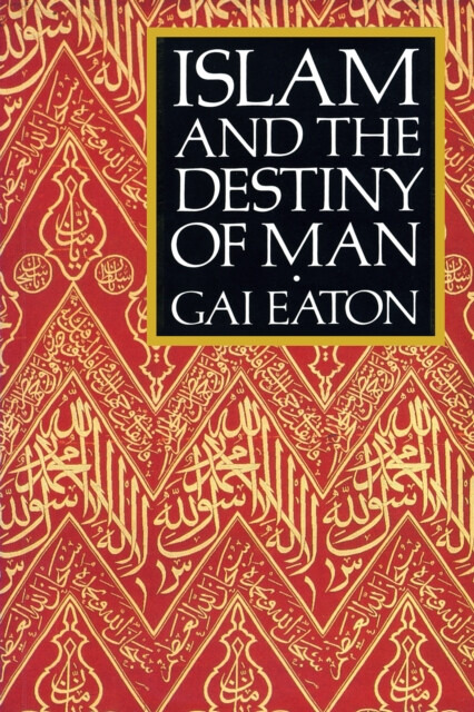 Islam and the Destiny of Man - Gai Eaton