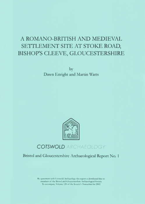 Cotswold Archaeology Romano-British and Medieval Settlement Site at Stoke Road, Bishop's Cleeve, Gloucestershire - Enright, Dawn a Watts, Martin