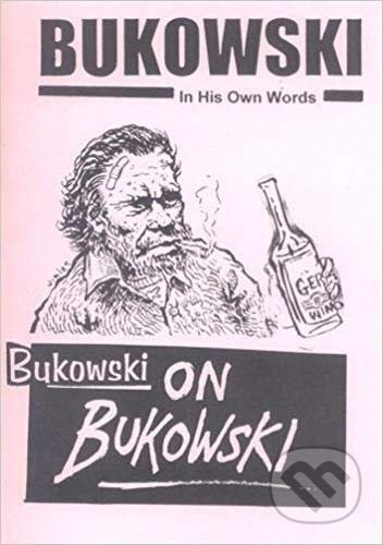 Bukowski on Bukowski (Bukowski in His Own Words) - Charles Bukowski - kniha z kategorie Beletrie