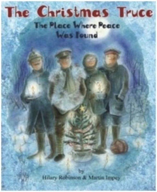 Christmas Truce, The - The Place Where Peace was Found - Hilary Robinson