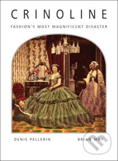 Crinoline (Fashion's Most Magnificent Disaster) - Brian May, Denis Pellerin - kniha z kategorie Móda