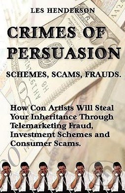 Crimes of Persuasion (Schemes, Scams, Frauds. How Con Artists Will Steal Your Savings and Inheritance Through Telemarketing Fraud, Investmen) - kniha…