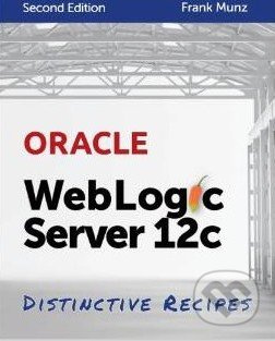 Oracle WebLogic Server 12c (Distinctive Recipes) - Frank Munz - kniha z kategorie Odborné a naučné