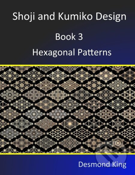 Shoji and Kumiko Design: Hexagonal Patterns - Desmond King - kniha z kategorie Hobby