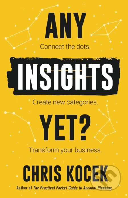 Any Insights Yet? (Connect the Dots. Create New Categories. Transform Your Business.) - kniha z kategorie Marketing