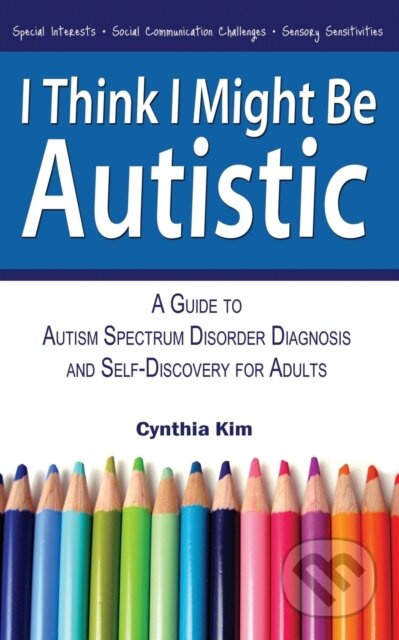 I Think I Might Be Autistic (A Guide to Autism Spectrum Disorder Diagnosis and Self-Discovery for Adults) - kniha z kategorie Psychologie
