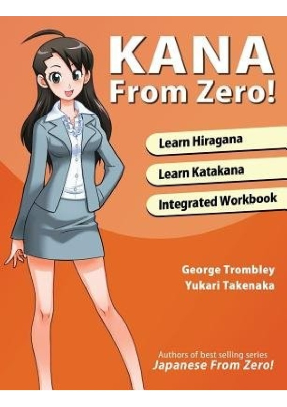 Kana from Zero!, Learn Japanese Hiragana and Katakana with Integrated Workbook. Learn From Zero