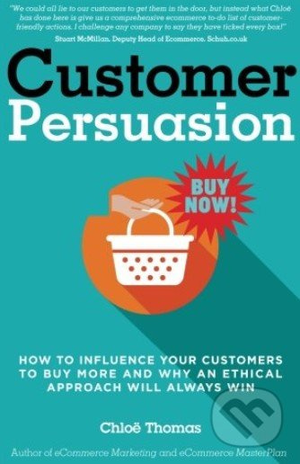 Customer Persuasion (How to Influence your Customers to Buy More and why an Ethical Approach will Always Win) - kniha z kategorie Marketing