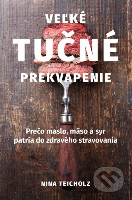 Veľké tučné prekvapenie (Prečo maslo, mäso a syr patria do zdravého stravovania) - kniha z kategorie Diety a zdravá výživa