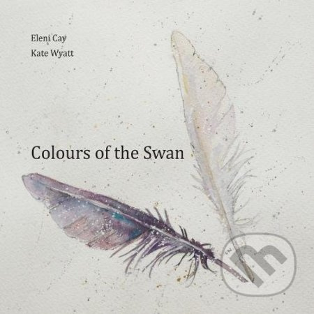 Colours of the Swan - Eleni Cay, Kate Wyatt (Ilustrácie) - kniha z kategorie Poezie