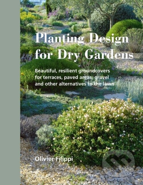 Planting Design for Dry Gardens (Beautiful, Resilient Groundcovers for Terraces, Paved Areas, Gravel and Other Alternatives to the Lawn)