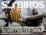 Slybirds, A Photographic Odyssey of the 353rd Fighter Group During the Second World War Fighting High Ltd