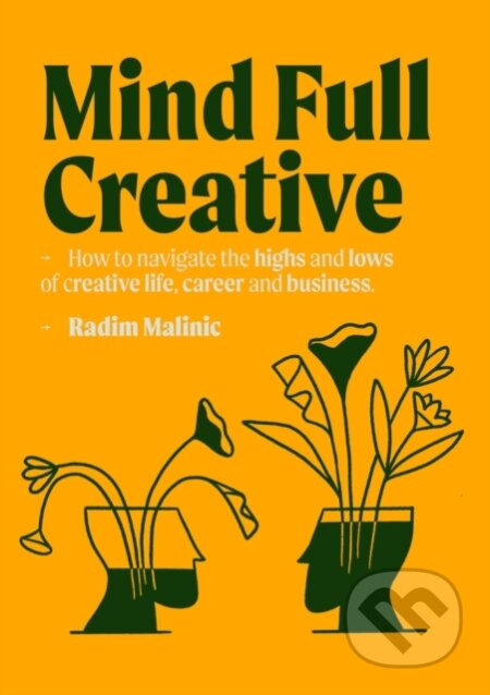 Mind Full Creative (How to understand and deal with the highs and lows of creative life, career and business) - kniha z kategorie Podnikání