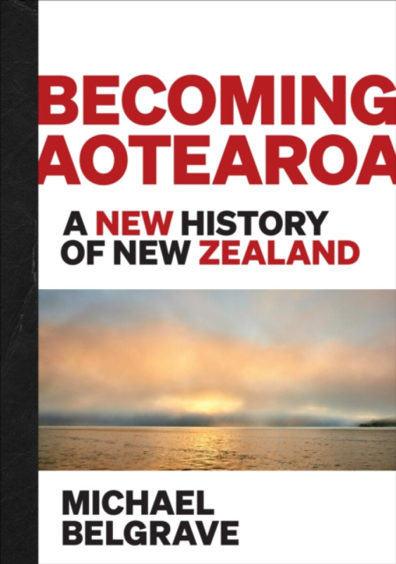 Becoming Aotearoa - Michael Belgrave