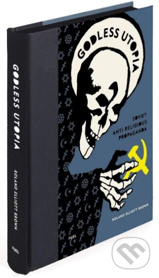 Godless Utopia (Soviet Anti-Religious Propaganda) - Roland Elliott Brown, Stephen Sorrell - kniha z kategorie Historie