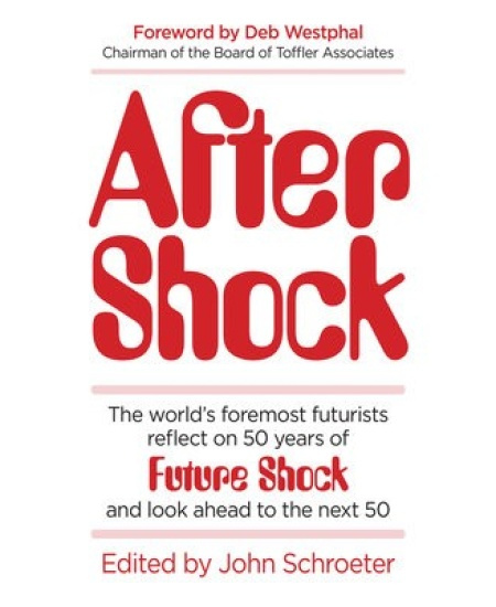 After Shock, The Worlds Foremost Futurists Reflect on 50 Years of Future Shock - and Look Ahead to the Next 50 John August Media, LLC