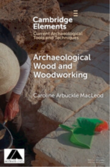 Cambridge University Press Archaeological Wood and Woodworking - Arbuckle Macleod, Caroline (University of Saskatchewan)