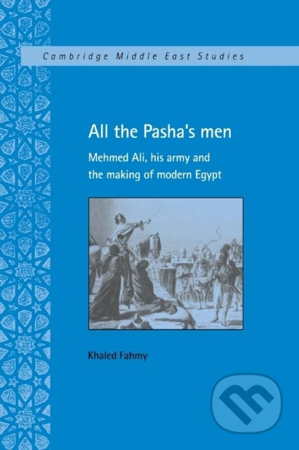 All the Pasha's Men (Mehmed Ali, his Army and the Making of Modern Egypt) - kniha z kategorie Historie