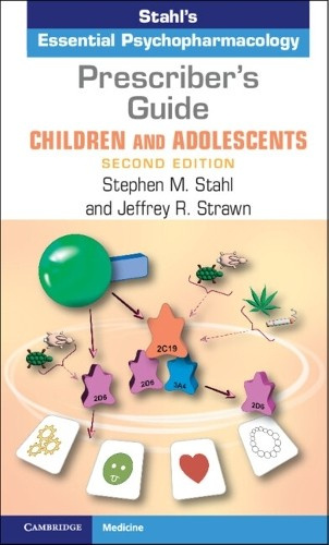 Prescribers Guide Â– Children and Adolescents, Stahls Essential Psychopharmacology Cambridge University Press