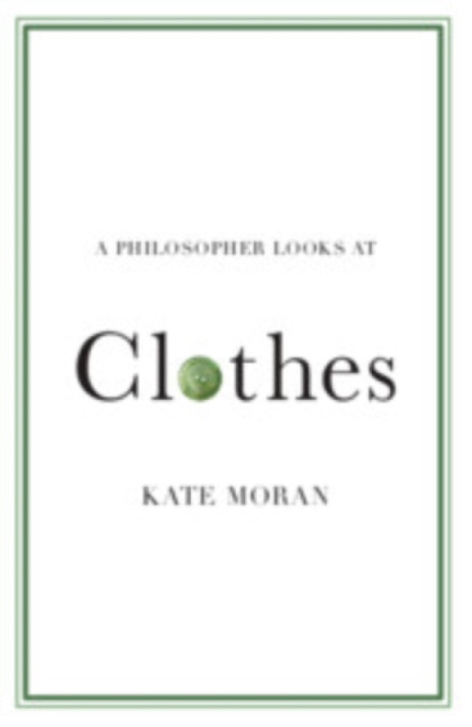 Cambridge University Press Philosopher Looks at Clothes - Moran, Kate (Brandeis University, Massachusetts)