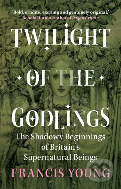 Twilight of the Godlings (The Shadowy Beginnings of Britain's Supernatural Beings) - kniha z kategorie Historie