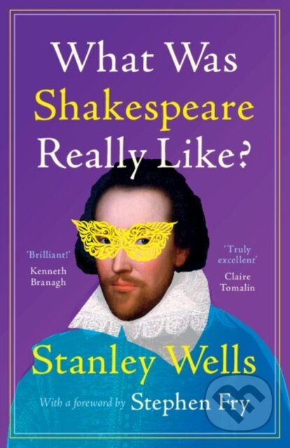 What Was Shakespeare Really Like? - Stanley Wells - kniha z kategorie Literární věda