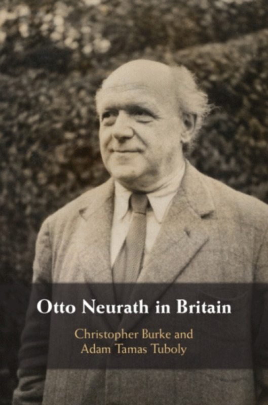 Cambridge University Press Otto Neurath in Britain - Burke, Christopher (University of Reading) a Tuboly, Adam Tamas (HUN-REN Research Centre for the Humanities)