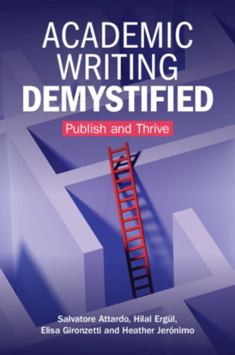 Cambridge University Press Academic Writing Demystified - Attardo, Salvatore (Texas A  a  M University) a Ergul, Hilal (University of Northern Iowa) a Gironzetti, Elisa (University of Maryland) a Jeronimo, Heather (University of Northern Iowa)