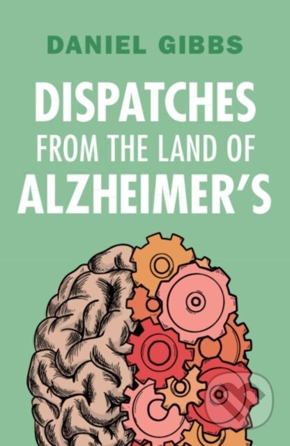 Dispatches from the Land of Alzheimer's - Daniel Gibbs - kniha z kategorie Psychologie
