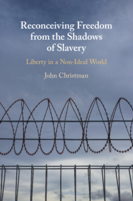 Cambridge University Press Reconceiving Freedom from the Shadows of Slavery - Christman, John (Pennsylvania State University)