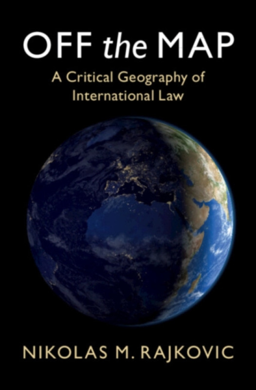 Cambridge University Press Off the Map - Rajkovic, Nikolas M. (Tilburg University)