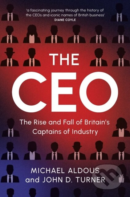The CEO (The Rise and Fall of Britain's Captains of Industry) - kniha z kategorie Podnikání