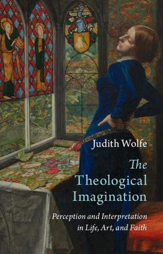 Theological Imagination, Perception and Interpretation in Life, Art, and Faith Cambridge University Press
