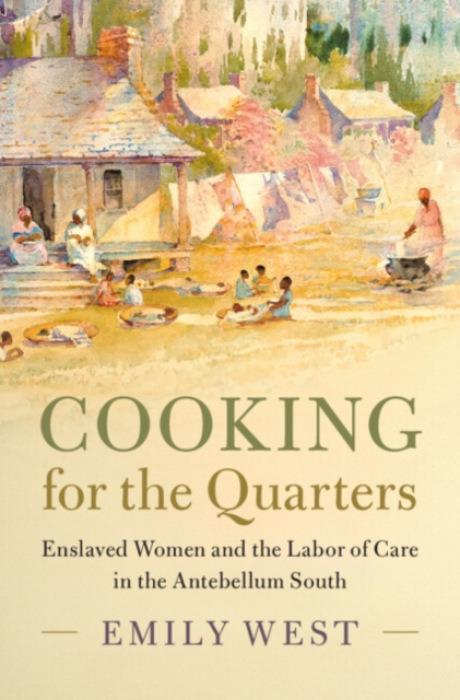 Cambridge University Press Cooking for the Quarters - West, Emily (University of Oxford)