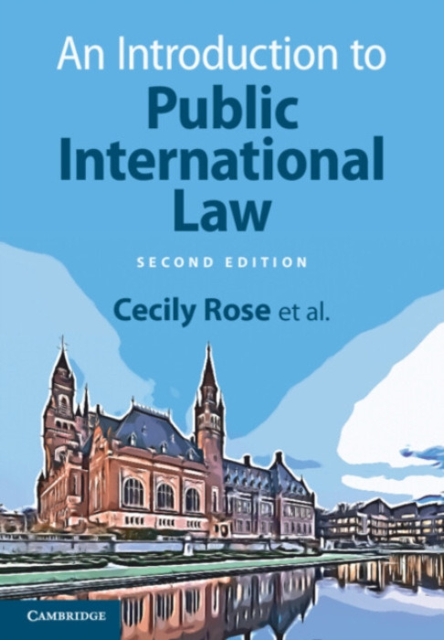 Cambridge University Press Introduction to Public International Law - Rose, Cecily (Leiden University) a Blokker, Niels (Leiden University) a Dam-de Jong, Daniella (Leiden University) a van den Driest, Simone (Council of State of the Netherlands) a Heinsc
