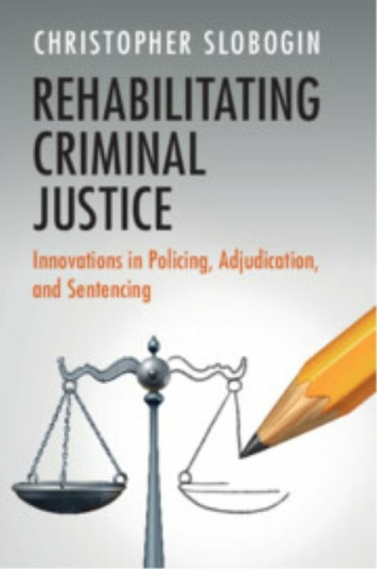 Cambridge University Press Rehabilitating Criminal Justice - Slobogin, Christopher (Vanderbilt University, Tennessee)